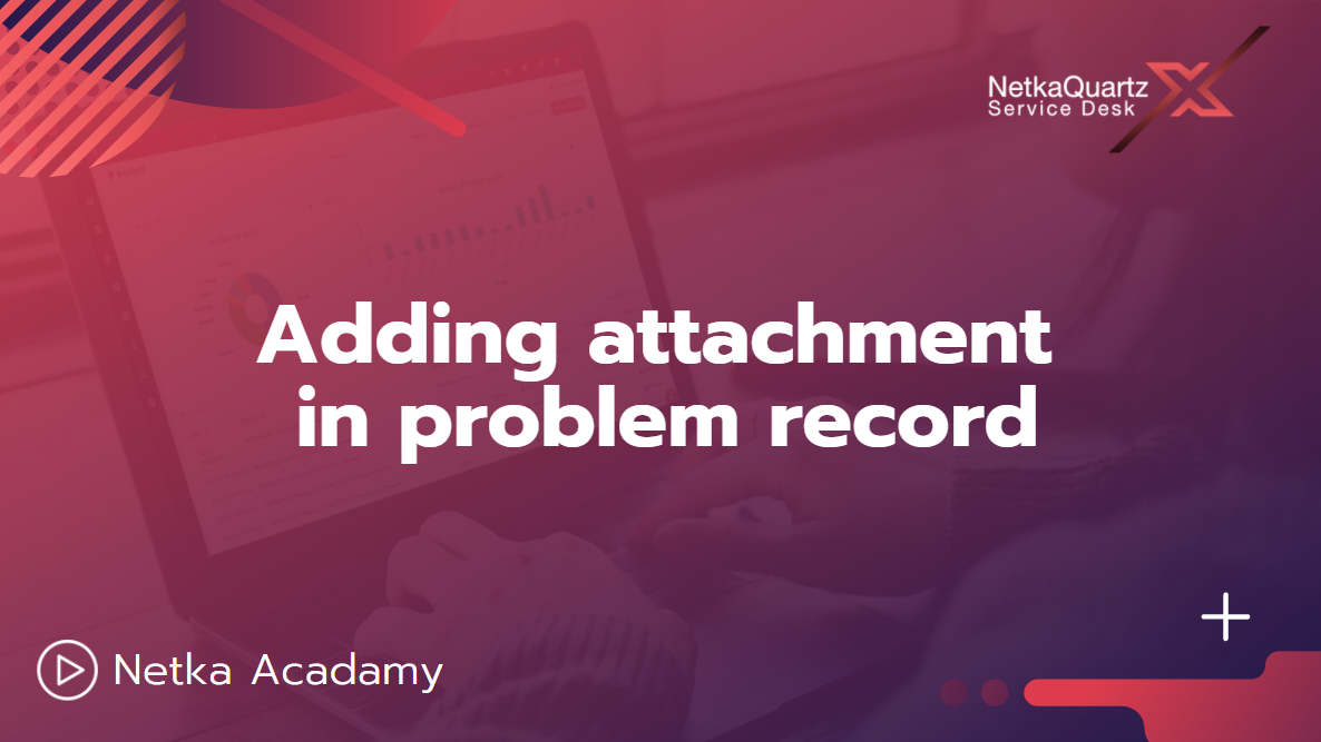 Adding attachment in problem record